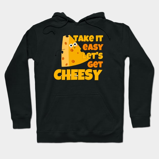 Take It Easy Let's Get Cheesy Hoodie by ricricswert